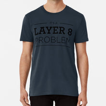 Load image into Gallery viewer, Layer 8 Problem T Shirt Cisco Layer 8 Osi Layers Tcp Ip Users
